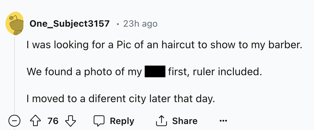 number - One_Subject3157 23h ago I was looking for a Pic of an haircut to show to my barber. We found a photo of my first, ruler included. I moved to a diferent city later that day. 76 ...